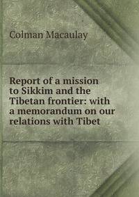 Report of a mission to Sikkim and the Tibetan frontier: with a memorandum on our relations with Tibet