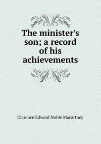 The minister's son; a record of his achievements