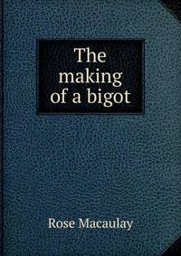 The making of a bigot