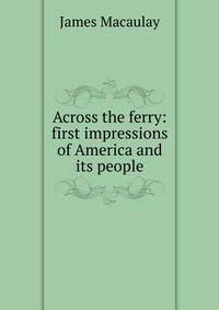 Across the ferry: first impressions of America and its people
