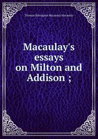 Macaulay's essays on Milton and Addison ;