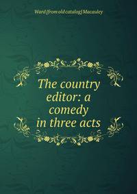 The country editor: a comedy in three acts
