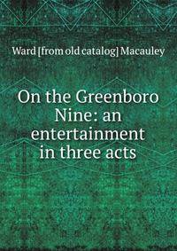 On the Greenboro Nine: an entertainment in three acts