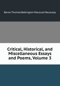 Critical, Historical, and Miscellaneous Essays and Poems, Volume 3