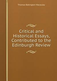 Critical and Historical Essays, Contributed to the Edinburgh Review