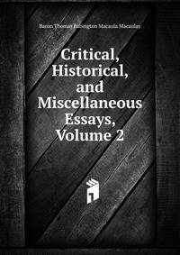 Critical, Historical, and Miscellaneous Essays, Volume 2