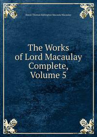 The Works of Lord Macaulay Complete, Volume 5