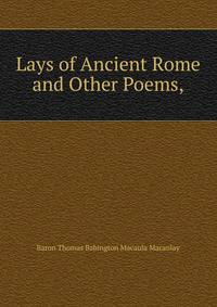 Lays of Ancient Rome and Other Poems,