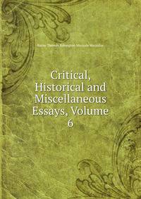 Critical, Historical and Miscellaneous Essays, Volume 6