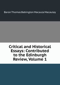 Critical and Historical Essays: Contributed to the Edinburgh Review, Volume 1