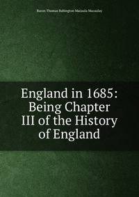England in 1685: Being Chapter III of the History of England