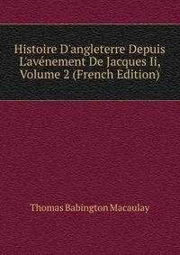 Histoire D'angleterre Depuis L'av?nement De Jacques Ii, Volume 2 (French Edition)