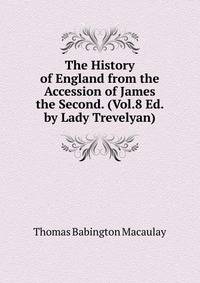 The History of England from the Accession of James the Second. (Vol.8 Ed. by Lady Trevelyan).