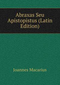 Abraxas Seu Apistopistus (Latin Edition)
