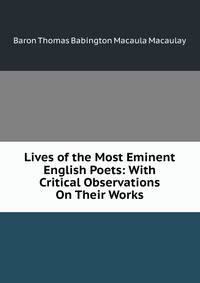 Lives of the Most Eminent English Poets: With Critical Observations On Their Works