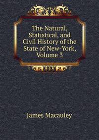 The Natural, Statistical, and Civil History of the State of New-York, Volume 3