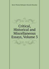 Critical, Historical and Miscellaneous Essays, Volume 3