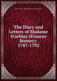 The Diary and Letters of Madame D'arblay (Frances Burney): 1787-1792