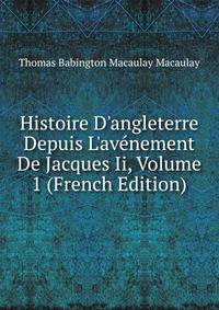 Histoire D'angleterre Depuis L'av?nement De Jacques Ii, Volume 1 (French Edition)