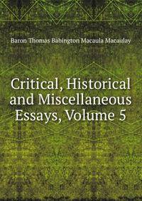 Critical, Historical and Miscellaneous Essays, Volume 5