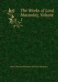 The Works of Lord Macaulay, Volume 1