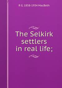 The Selkirk settlers in real life;