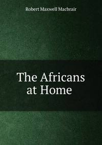 The Africans at Home .
