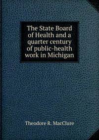 The State Board of Health and a quarter century of public-health work in Michigan