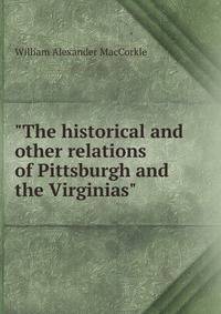 "The historical and other relations of Pittsburgh and the Virginias"