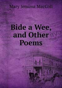 Bide a Wee, and Other Poems