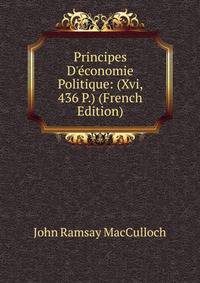 Principes D'?conomie Politique: (Xvi, 436 P.) (French Edition)