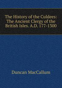 The History of the Culdees: The Ancient Clergy of the British Isles. A.D. 177-1300