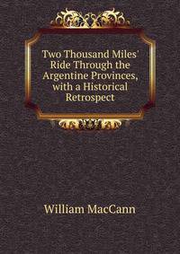 Two Thousand Miles' Ride Through the Argentine Provinces, with a Historical Retrospect