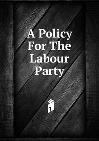 A Policy For The Labour Party
