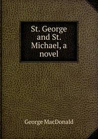 St. George and St. Michael, a novel