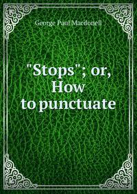 "Stops"; or, How to punctuate