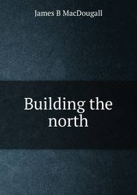 Building the north