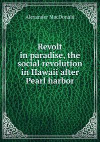 Revolt in paradise, the social revolution in Hawaii after Pearl harbor
