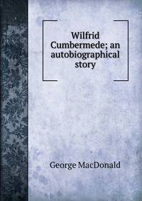 Wilfrid Cumbermede; an autobiographical story
