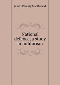 National defence, a study in militarism