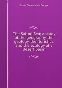 The Salton Sea; a study of the geography, the geology, the floristics, and the ecology of a desert basin