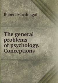 The general problems of psychology. Conceptions