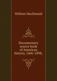 Documentary source book of American history, 1606-1898;