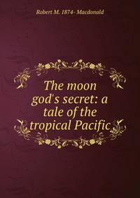 The moon god's secret: a tale of the tropical Pacific