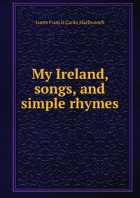 My Ireland, songs, and simple rhymes