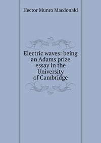 Electric waves: being an Adams prize essay in the University of Cambridge