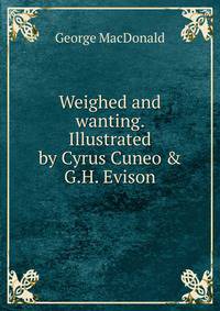Weighed and wanting. Illustrated by Cyrus Cuneo &amp; G.H. Evison
