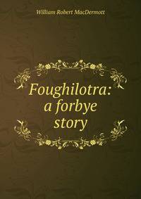 Foughilotra: a forbye story