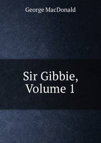 Sir Gibbie, Volume 1