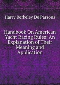 Handbook On American Yacht Racing Rules: An Explanation of Their Meaning and Application
